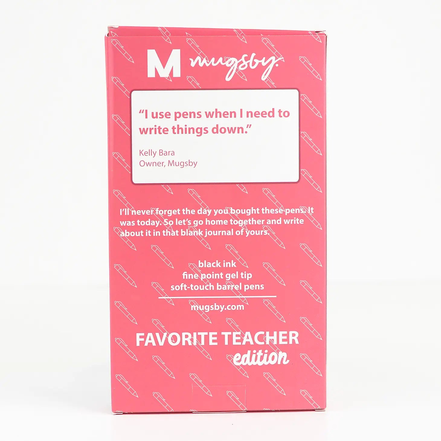 Mugsby
"I use pens when I need to write things down" Kelly Bara Owner, Mugsby
I'll never forget the day you bought these pens. It was today. So let's go home together and write about it in that blank journal of yours.
Black ink, fine point gel tip, soft tpuch barrel pens
Favorite teacher edition