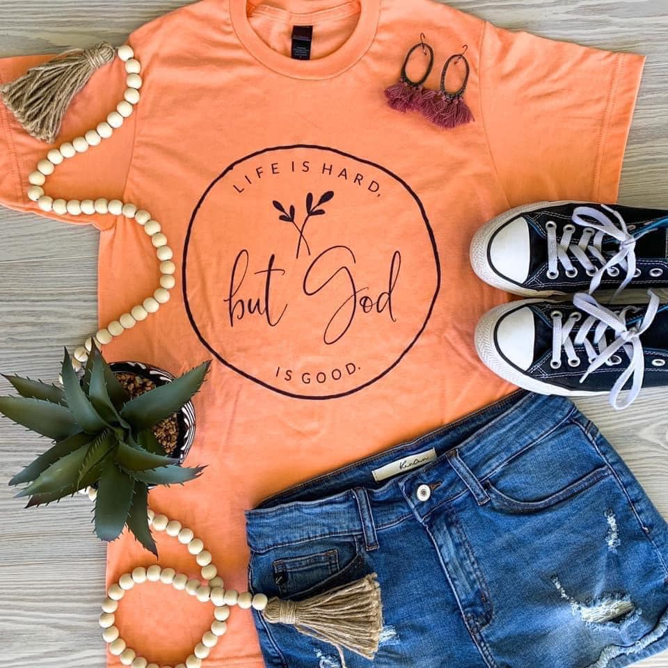 Life is hard, but God is good.