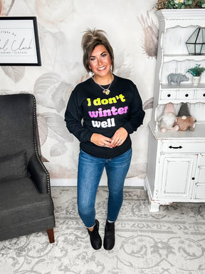 I Don't Winter Well Sweatshirt