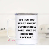 If I Hug You Travel Mug