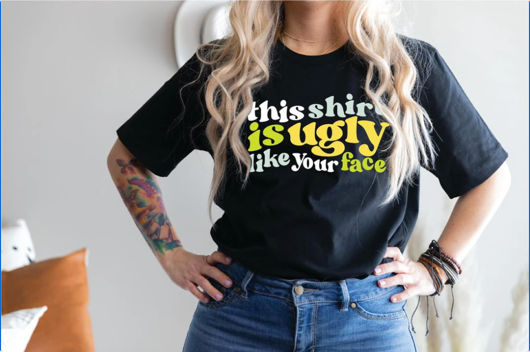 This Shirt Is Ugly Graphic Tee