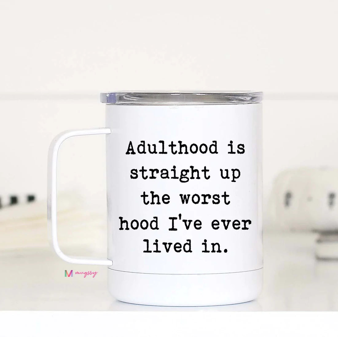 Adulthood is Straight up the Worst Hood Travel Mug