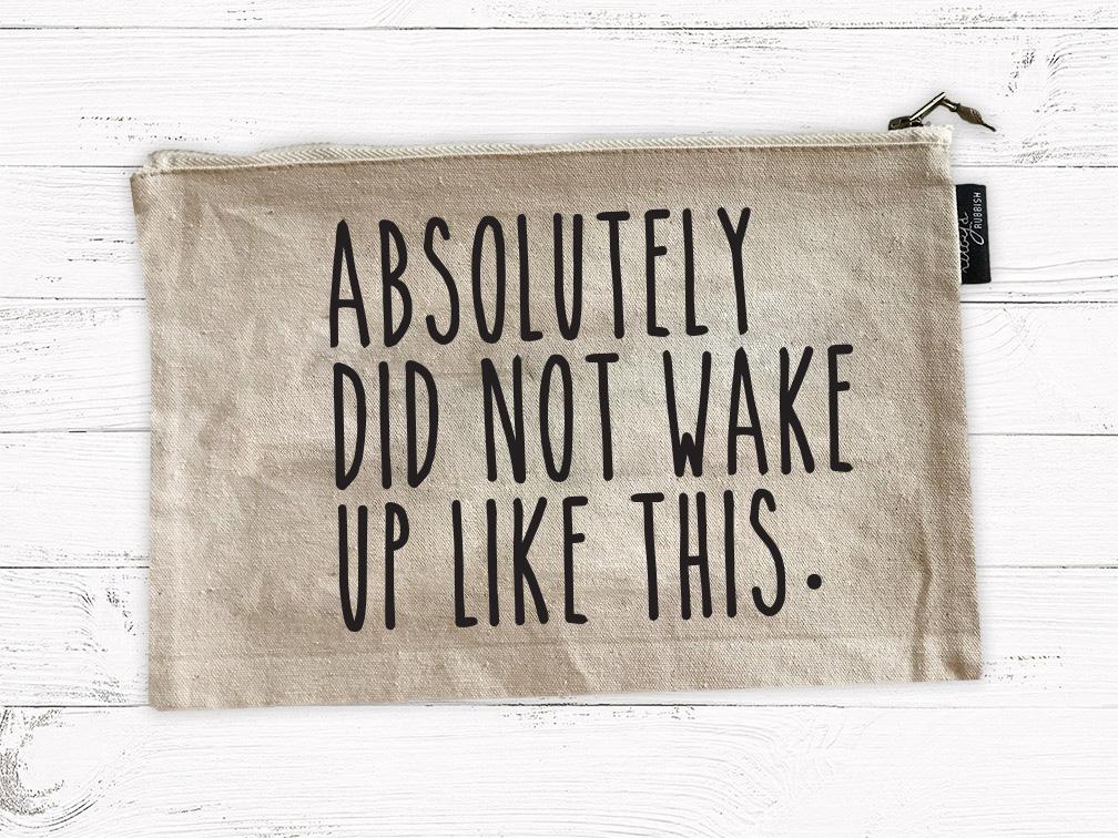 Did Not Wake Up Like This Cosmetic Bag