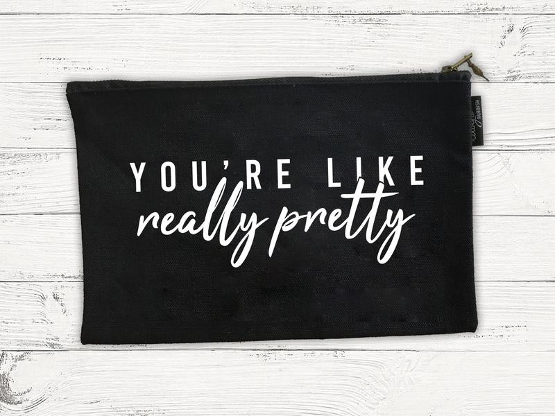 You're Like Really Pretty Cosmetic Bag